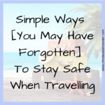 Simple Ways [You May Have Forgotten] To Stay Safe When Travelling ...